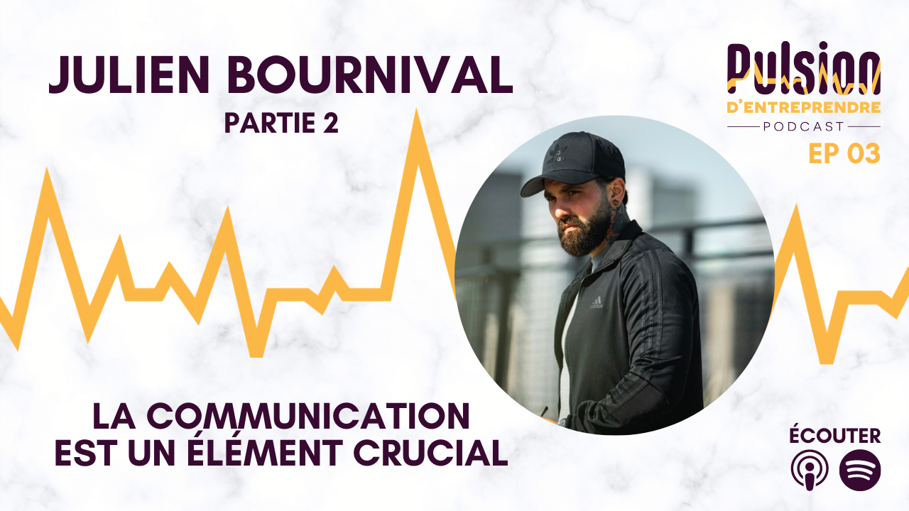 EP03 – La communication est un élément crucial avec Julien Bournival
