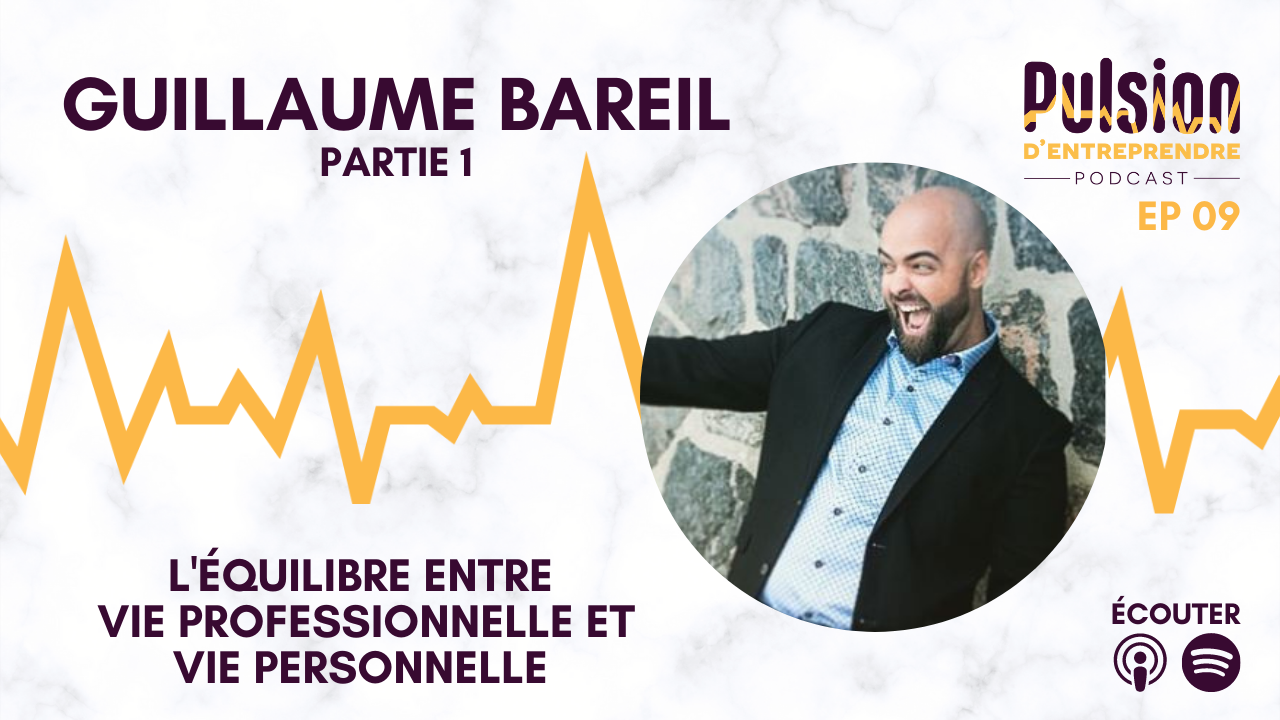 EP09 – L’équilibre entre vie professionnelle et vie personnelle avec Guillaume Bareil