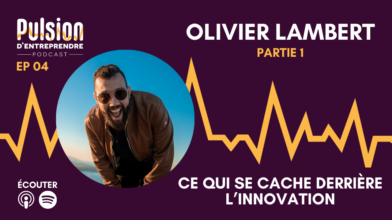EP04 – Ce qui se cache derrière l’innovation avec Olivier Lambert
