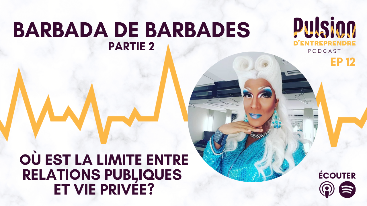 EP12 – Où est la limite entre relations publiques et vie privée avec Barbada de Barbades, Drag Queen