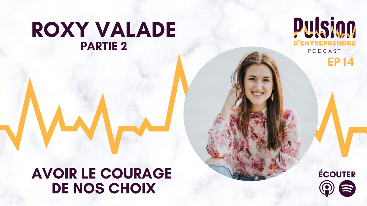 EP14 – Avoir le courage de nos choix avec Roxy Valade