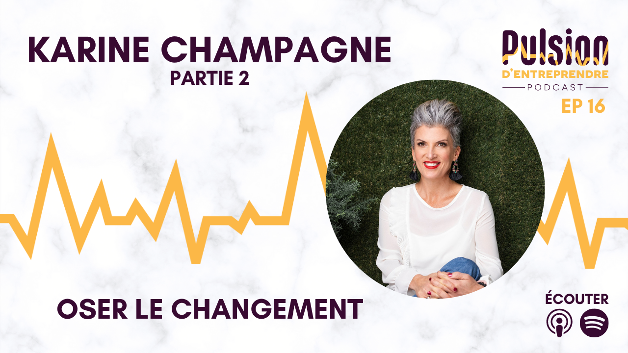 EP16 – Oser le changement avec Karine Champagne