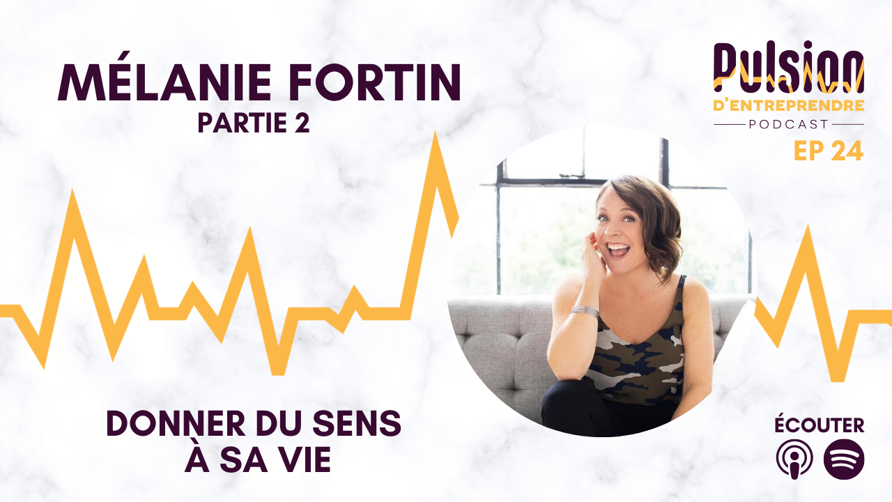 EP24 – Donner du sens à sa vie avec Mélanie Fortin