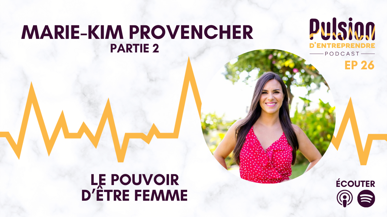 EP26 – Le pouvoir d’être femme avec Marie-Kim Povencher
