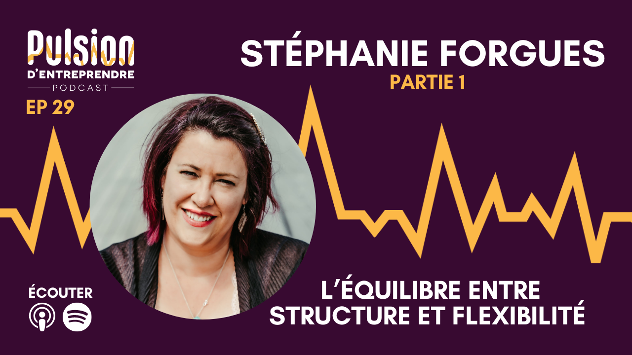EP29 – L’équilibre entre structure et flexibilité avec Stéphanie Forgues