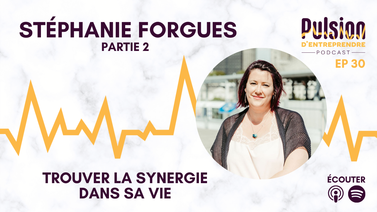 EP30 – Trouver la synergie dans sa vie avec Stéphanie Forgues