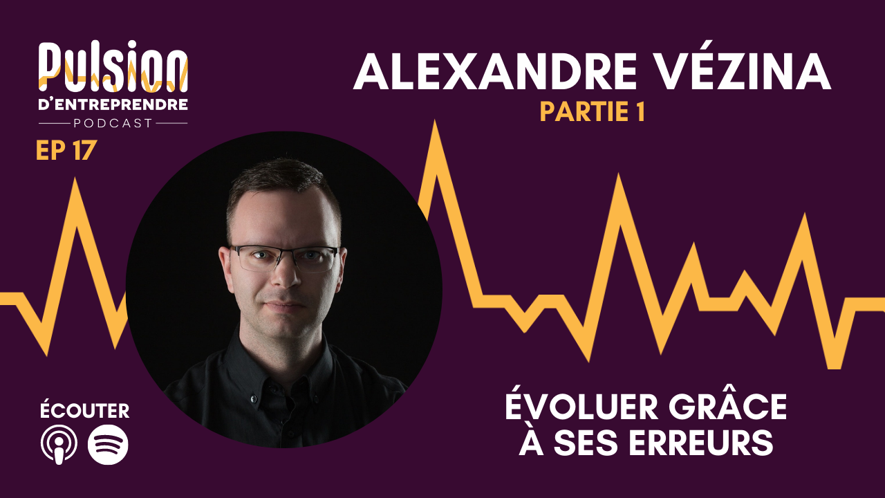 EP17 –  Évoluer grâce à ses erreurs avec Alexandre Vézina