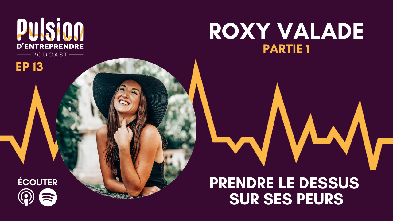 EP13 – Prendre le dessus sur ses peurs avec Roxy Valade