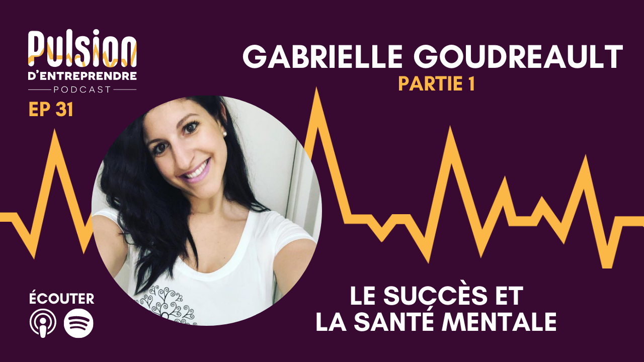 EP31 – Le succès et la santé mentale avec Gabrielle Goudreault