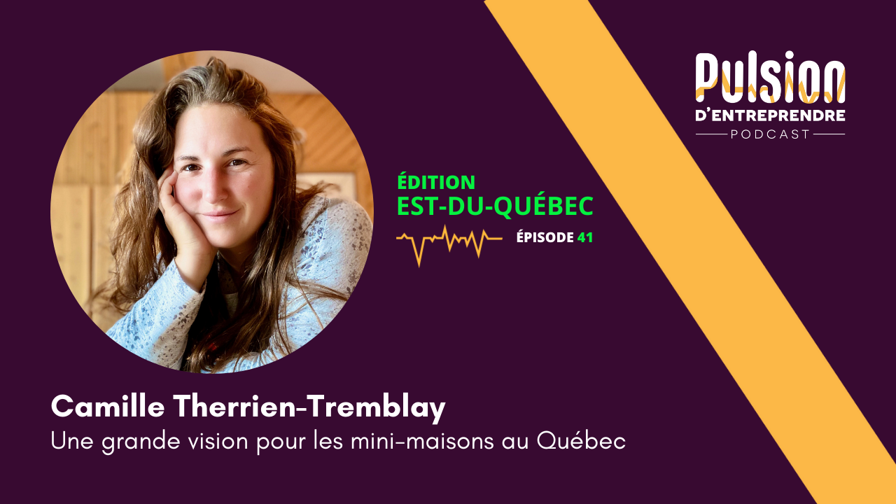 EP41 – Une grande vision pour les mini-maisons au Québec avec Camille Therrien-Tremblay