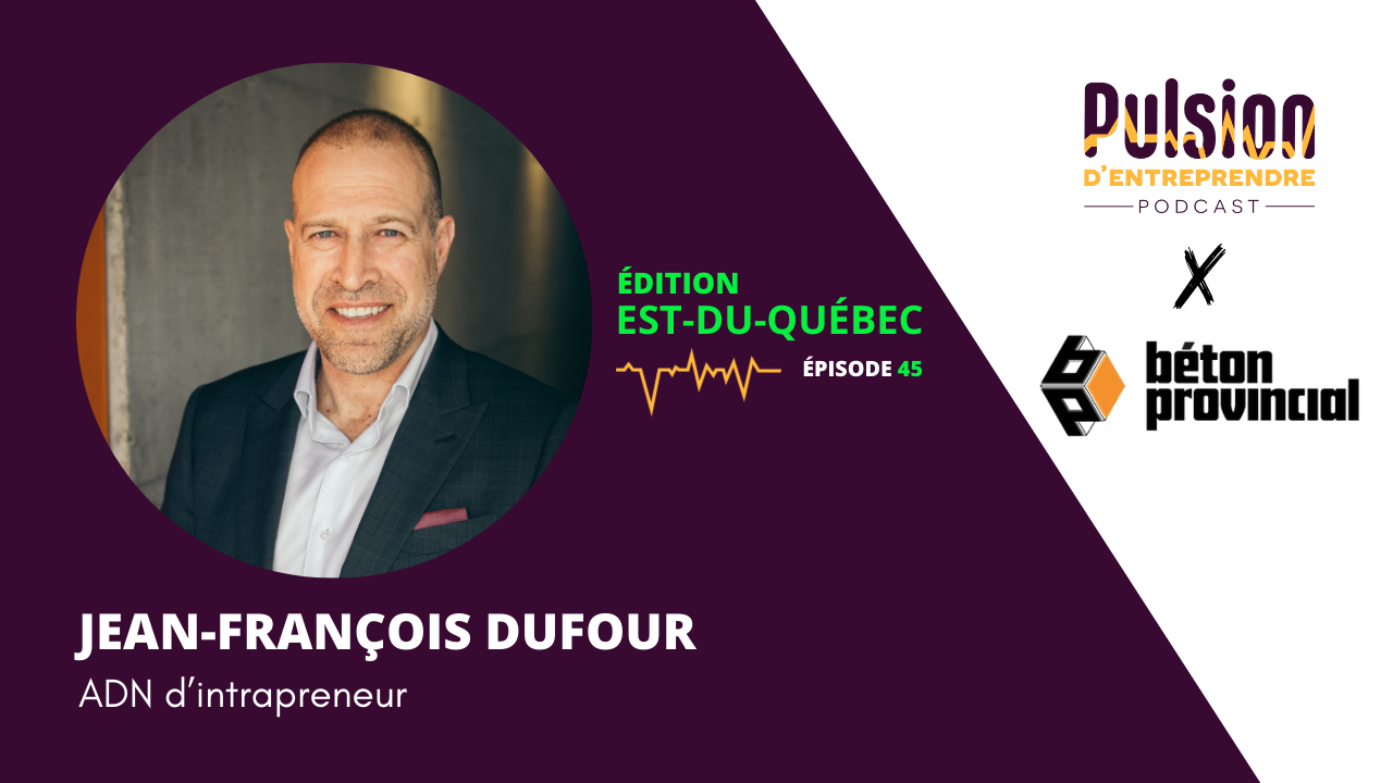 EP45 – ADN d’intrapreneur avec Jean-François Dufour