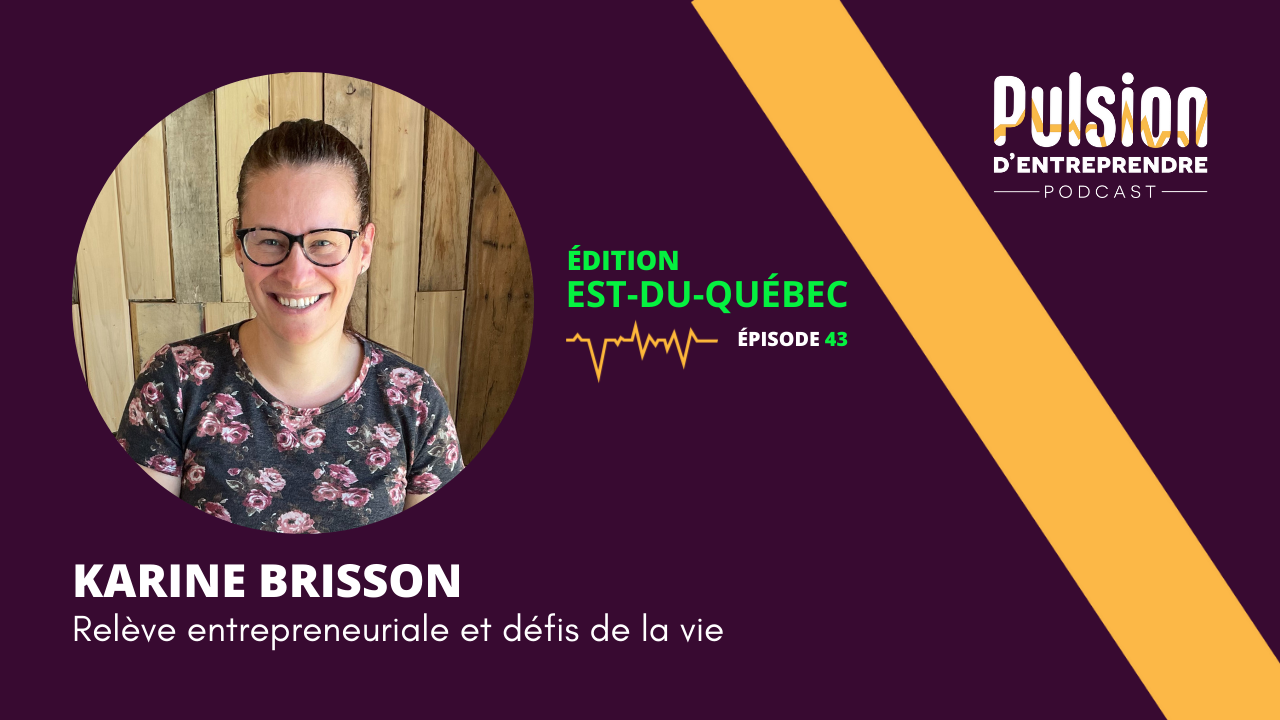 EP43 – Relève entrepreneuriale et défis de la vie avec Karine Brisson